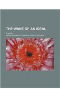 The Wane of an Ideal; A Novel
