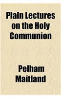 Plain Lectures on the Holy Communion: (English)