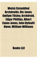 Welsh Eisteddfod Archdruids: DIC Jones, Gwilym Tilsley, Archdruid, Albert Evans-Jones, Edgar Phillips, John Dyfnallt Owen, William Williams(English)