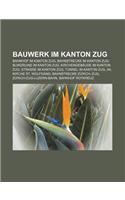 Bauwerk Im Kanton Zug: Bahnhof Im Kanton Zug, Bahnstrecke Im Kanton Zug, Burgruine Im Kanton Zug, Kirchengebaude Im Kanton Zug(German)