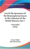 List of the Specimens of the Hymenopterous Insects in the Collection of the British Museum, Part 1: Chalcidites (1846)