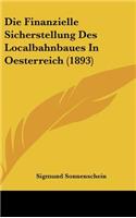 Die Finanzielle Sicherstellung Des Localbahnbaues in Oesterreich (1893)