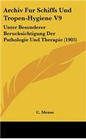 Archiv Fur Schiffs Und Tropen-Hygiene V9