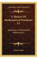 History of Mathematical Notations V1: Notations in Elementary Mathematics