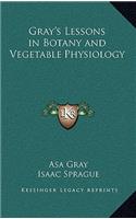 Gray's Lessons in Botany and Vegetable Physiology