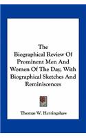 The Biographical Review Of Prominent Men And Women Of The Day, With Biographical Sketches And Reminiscences