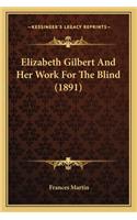 Elizabeth Gilbert and Her Work for the Blind (1891)