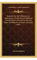 Remarks On The Differences In Shakespeare's Versification In Different Periods Of His Life And On The Like Points Of Difference In Poetry Generally (1857)