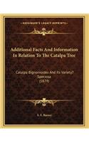 Additional Facts And Information In Relation To The Catalpa Tree: Catalpa Bignonioides And Its Variety? Speciosa (1879)