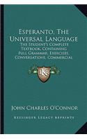 Esperanto, the Universal Language: The Student's Complete Textbook, Containing Full Grammar, Exercises, Conversations, Commercial Letters, and Two Vocabularies (1903)