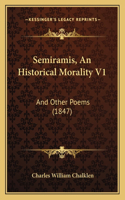 Semiramis, An Historical Morality V1