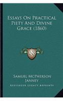 Essays On Practical Piety And Divine Grace (1860)