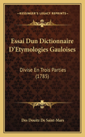 Essai Dun Dictionnaire D'Etymologies Gauloises: Divise En Trois Parties (1785)(French)