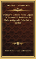 Memoires D'Andre Pierre Leguai De Premontval, Professeur En Mathematiques Et Belle-Lettres (1749)