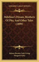 Melchior's Dream, Brothers Of Pity, And Other Tales (1899)