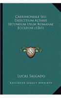 Caeremoniale Seu Exercitium Altaris Secundum Usum Romanae Ecclesiae (1561)