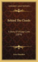Behind The Clouds: A Story Of Village Lives (1879)