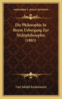 Die Philosophie In Ihrem Uebergang Zur Nichtphilosophie (1803)