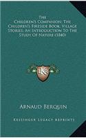 The Children's Companion; The Children's Fireside Book; Village Stories; An Introduction To The Study Of Nature (1840)