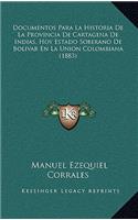 Documentos Para La Historia De La Provincia De Cartagena De Indias, Hoy Estado Soberano De Bolivar En La Union Colombiana (1883)