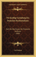 Die Kunftige Gestaltung Des Deutschen Rechtsstudiums: (German)