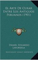 El Arte De Curar Entre Los Antiguos Peruanos (1901): (Spanish)