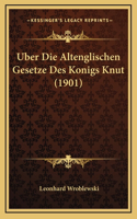 Uber Die Altenglischen Gesetze Des Konigs Knut (1901)