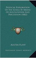 Physical Exploration Of The Lungs By Means Of Auscultation And Percussion (1882)