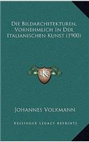 Die Bildarchitekturen, Vornehmlich In Der Italianischen Kunst (1900)