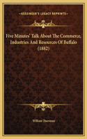 Five Minutes' Talk About The Commerce, Industries And Resources Of Buffalo (1882)