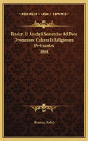 Pindari Et Aeschyli Sententiae Ad Deos Deorumque Cultum Et Religionem Pertinentes (1864)