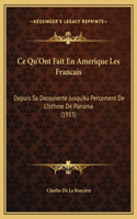 Ce Qu'Ont Fait En Amerique Les Francais: Depuis Sa Decouverte Jusqu'Au Percement De L'Isthme De Panama (1915)