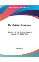 The Christian Renaissance: A History Of The Devotio Moderna (LARGE PRINT EDITION)
