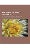 The Phantom World; Or, the Philosophy of Spirits, Apparitions, &C Volume 2: (English)