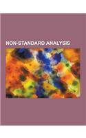 Non-Standard Analysis: Constructive Non-Standard Analysis, Criticism of Non-Standard Analysis, Elementary Calculus: An Infinitesimal Approach