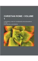 Christian Rome Volume 1; A Historical View of Its Memories and Monuments, 41-1867