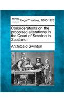 Considerations on the Proposed Alterations in the Court of Session in Scotland.