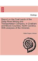Report on the Coal Lands of the Deep River Mining and Transportation Company, in Chatham and Moore Counties, North Carolina. with Analyses of the Mine