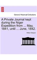 Private Journal Kept During the Niger Expedition from ... May, 1841, Until ... June, 1842.