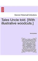 Tales Uncle Told. [With Illustrative Woodcuts.]