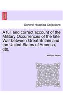 full and correct account of the Military Occurrences of the late War between Great Britain and the United States of America, etc.