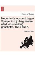 Nederlands Opstand Tegen Spanje, in Zijn Beginselen, Aard, En Strekking Geschetst, 1564-1567.
