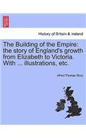 The Building of the Empire: The Story of England's Growth from Elizabeth to Victoria. with ... Illustrations, Etc.(English)