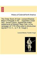 The Order Book of Capt. Leonard Bleeker, Major of Brigade in the ... Expedition Under Gen. James Clinton, Against the Indian Settlements of Western New York, in the Campaign of 1779. [The Editor's Introduction Signed: F. B. H., i.e. F. B. Hough.](English)