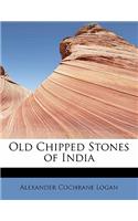 Old Chipped Stones of India