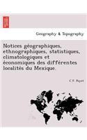 Notices GE Ographiques, Ethnographiques, Statistiques, Climatologiques Et E Conomiques Des Diffe Rentes Localite S Du Mexique.