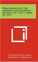 Proceedings of the American Antiquarian Society, V47, No. 1, April 21, 1937