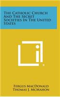 The Catholic Church and the Secret Societies in the United States