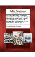 Cotton Kingdom: A Traveller's Observations on Cotton and Slavery in the American Slave States: Based Upon Three Former Volumes of Journeys and Investigations by the