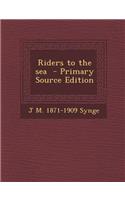 Riders to the Sea - Primary Source Edition